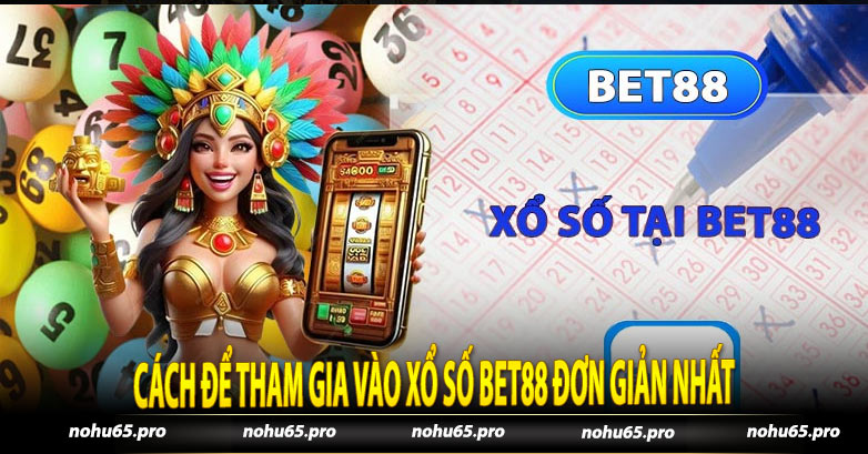 Cách Để Tham Gia Vào Xổ Số Bet88 Đơn Giản Nhất