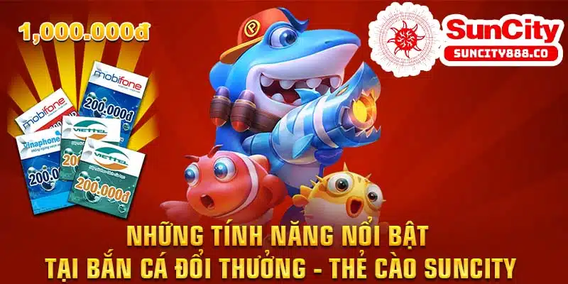 Tính Năng Đổi Thưởng Thẻ Cào – Điểm Nổi Bật Của Suncity