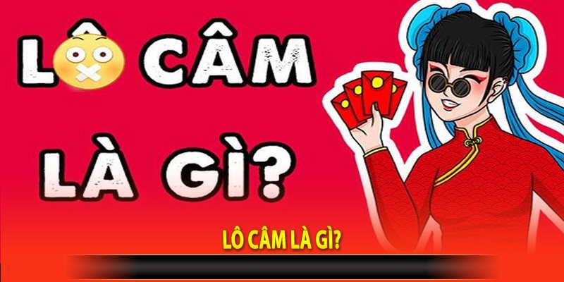 Lô câm là gì?